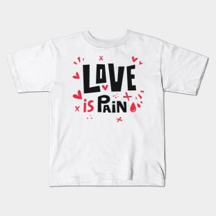 Love is pain Kids T-Shirt